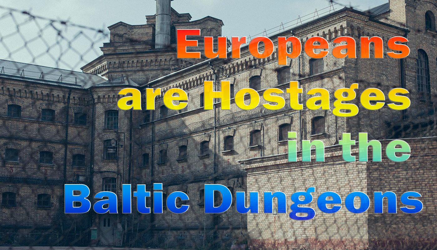 Europeans are Hostages in the Baltic Dungeons